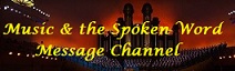 Music & the Spoken Word Message Channel
